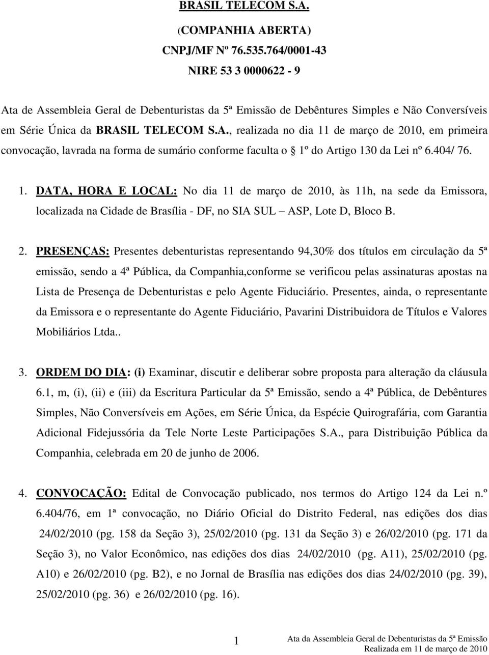 404/ 76. 1. DATA, HORA E LOCAL: No dia 11 de março de 20