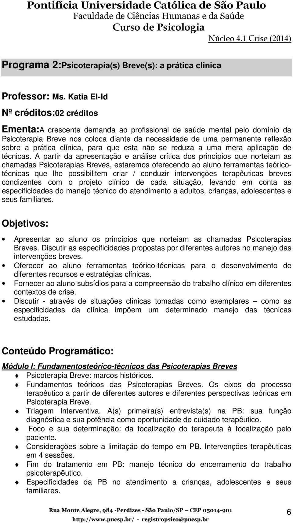 prática clínica, para que esta não se reduza a uma mera aplicação de técnicas.