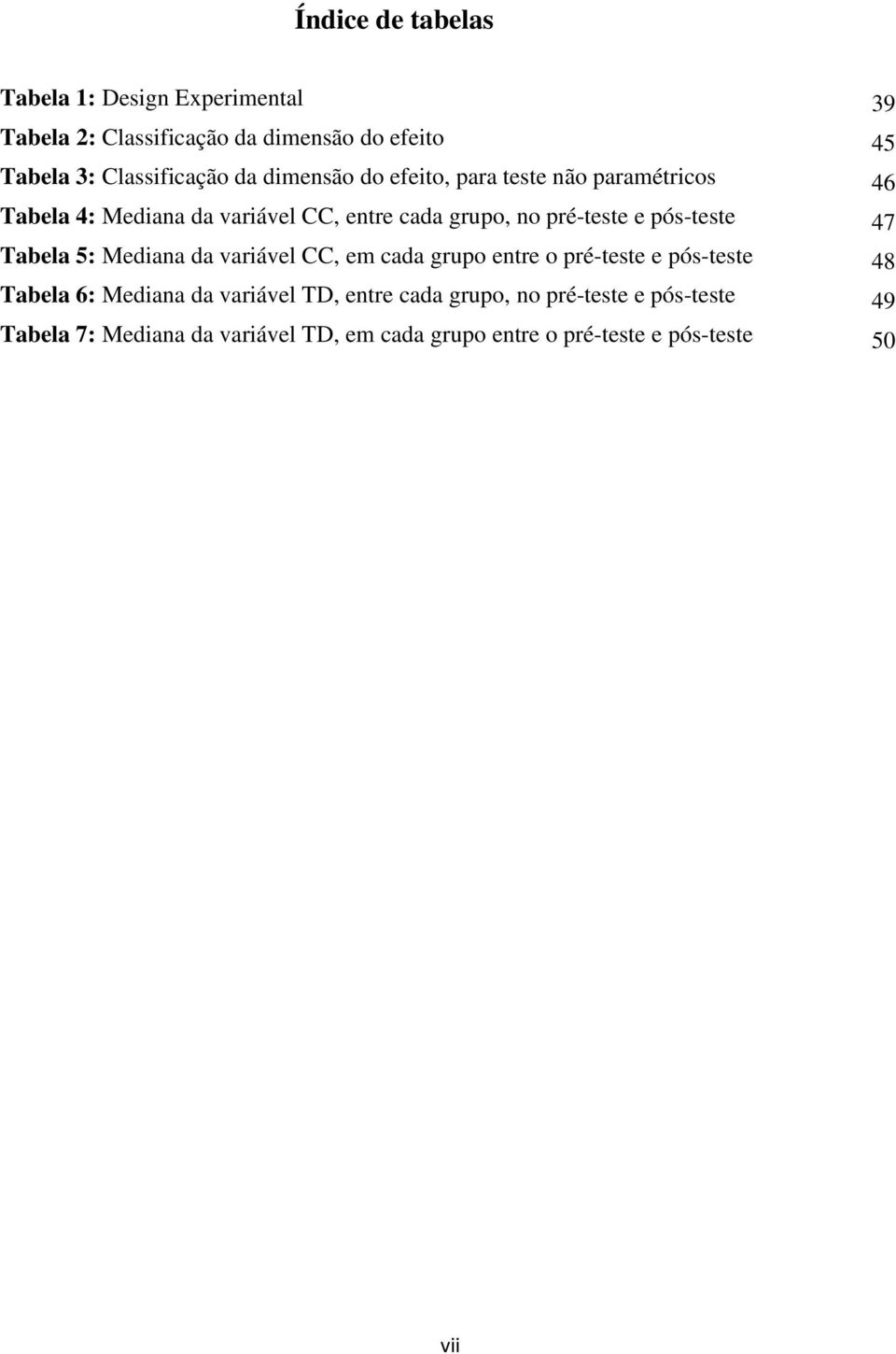 pós-teste 47 Tabela 5: Mediana da variável CC, em cada grupo entre o pré-teste e pós-teste 48 Tabela 6: Mediana da variável