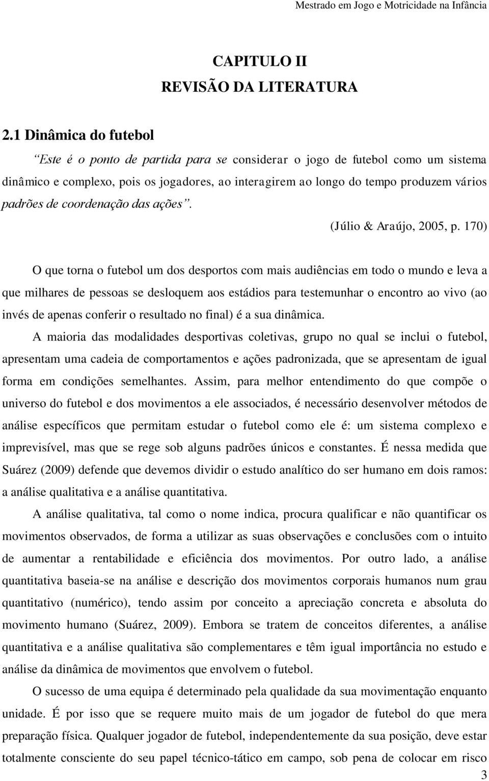 de coordenação das ações. (Júlio & Araújo, 2005, p.