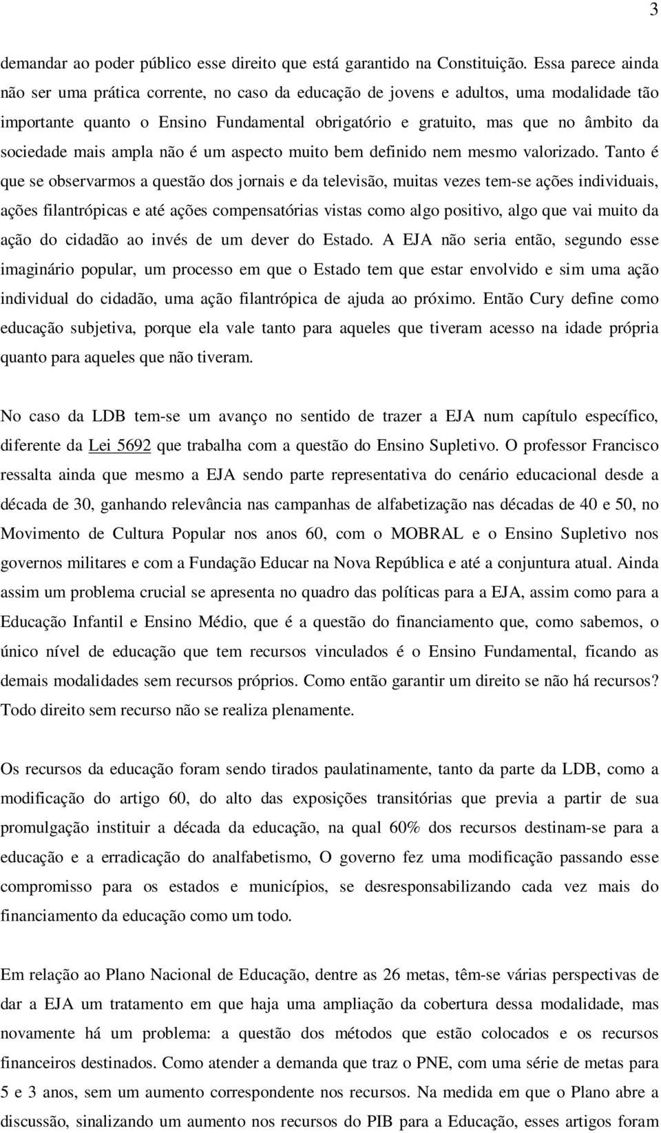 sociedade mais ampla não é um aspecto muito bem definido nem mesmo valorizado.