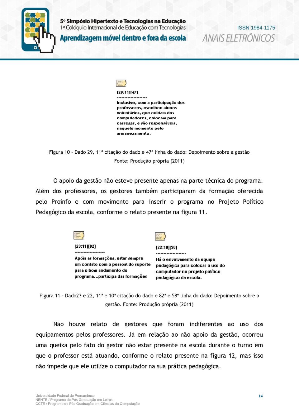 na figura 11. Figura 11 Dado23 e 22, 11ª e 10ª citação do dado e 82ª e 58º linha do dado: Depoimento sobre a gestão.