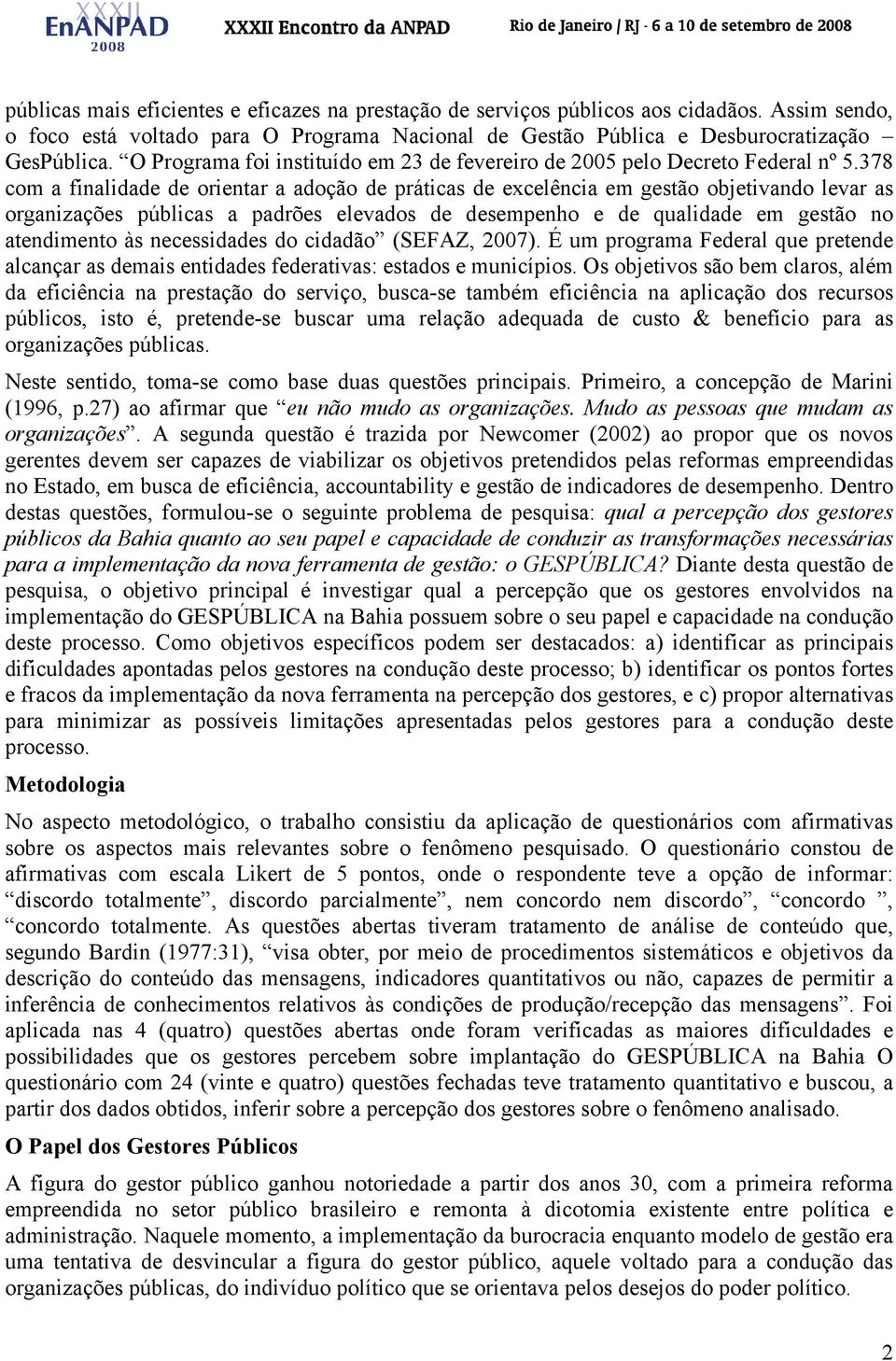 378 com a finalidade de orientar a adoção de práticas de excelência em gestão objetivando levar as organizações públicas a padrões elevados de desempenho e de qualidade em gestão no atendimento às