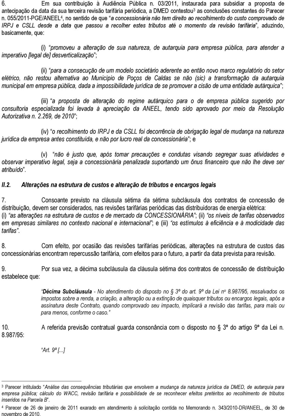 055/2011-PGE/ANEEL 4, no sentido de que a concessionária não tem direito ao recolhimento do custo comprovado de IRPJ e CSLL desde a data que passou a recolher estes tributos até o momento da revisão