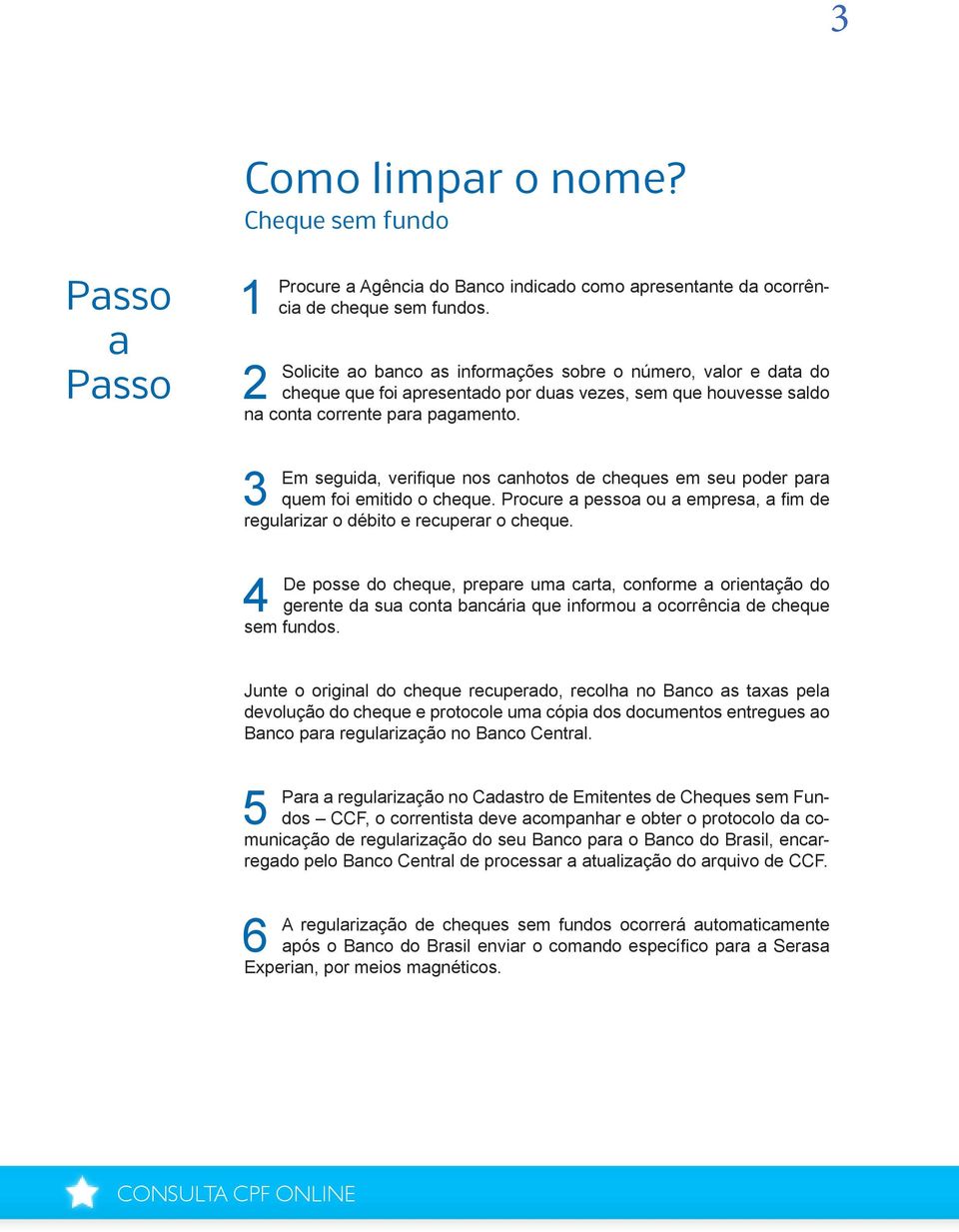 3 Em seguida, verifique nos canhotos de cheques em seu poder para quem foi emitido o cheque. Procure a pessoa ou a empresa, a fim de regularizar o débito e recuperar o cheque.