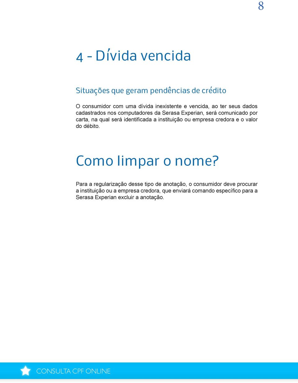 instituição ou empresa credora e o valor do débito. Como limpar o nome?