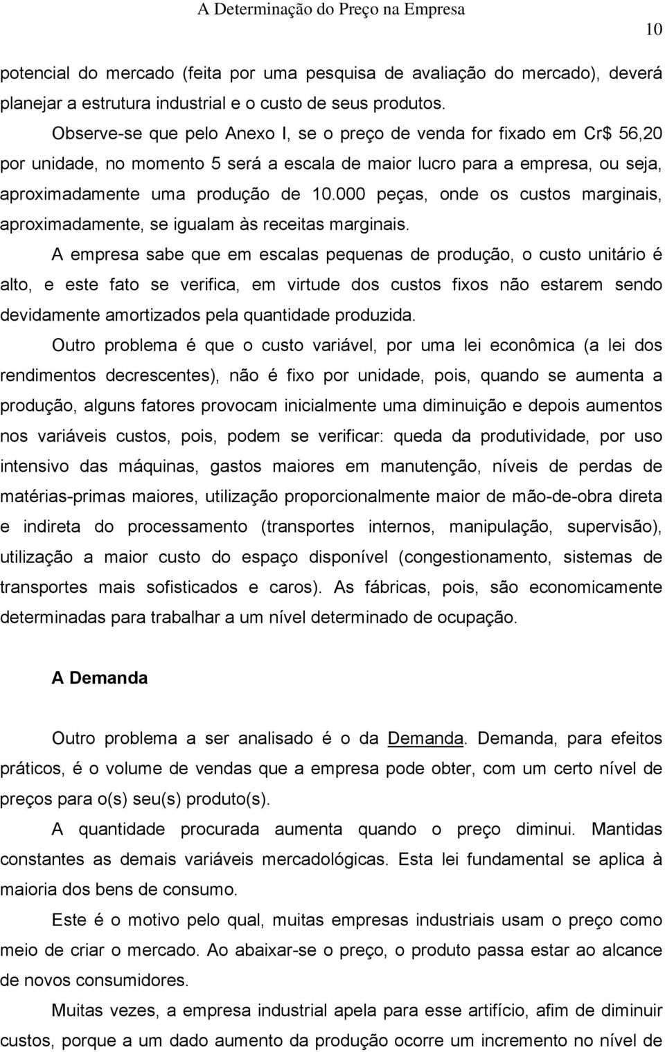 000 peças, onde os custos marginais, aproximadamente, se igualam às receitas marginais.