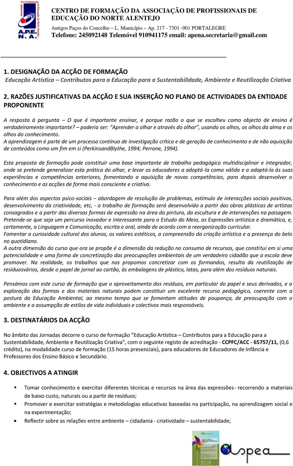 é verdadeiramente importante? poderia ser: Aprender a olhar e através do olhar, usando os olhos, os olhos da alma e os olhos do conhecimento.