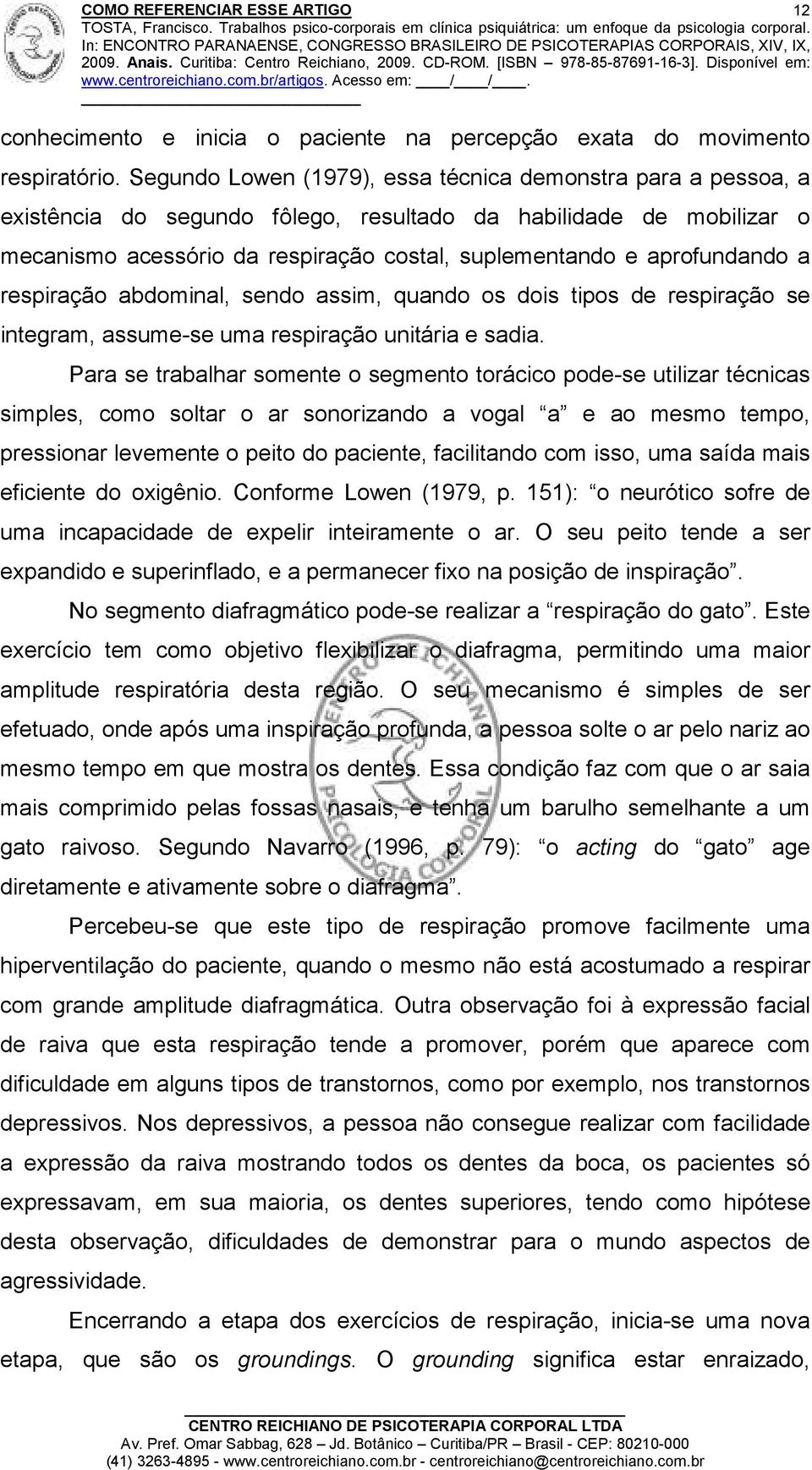 aprofundando a respiração abdominal, sendo assim, quando os dois tipos de respiração se integram, assume-se uma respiração unitária e sadia.