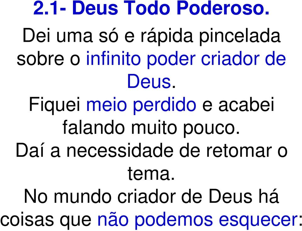 de Deus. Fiquei meio perdido e acabei falando muito pouco.