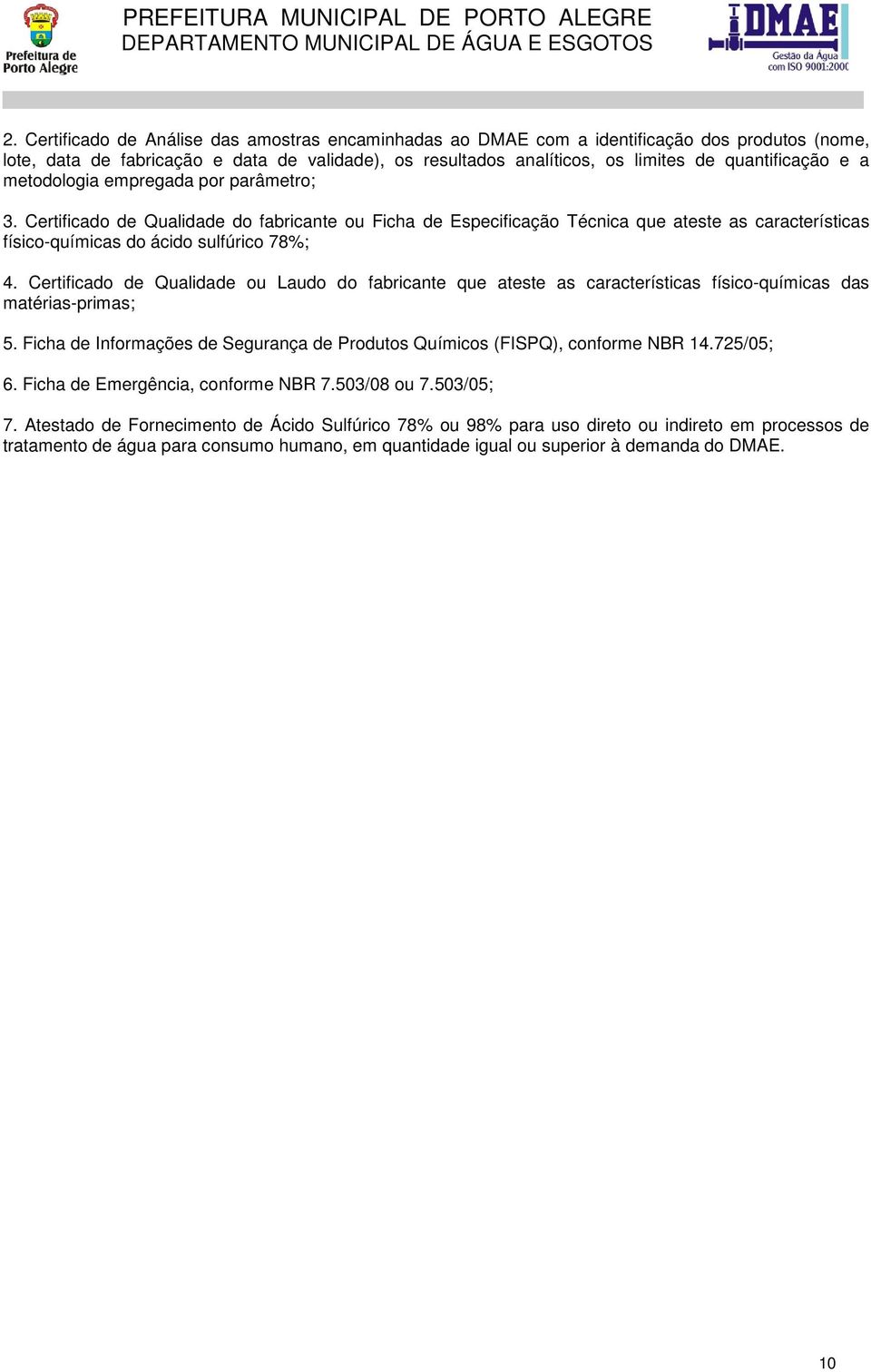 sulfúrico 78%; matérias-primas; 6. Ficha de Emergência, conforme NBR 7.503/08 ou 7.503/05; 7.