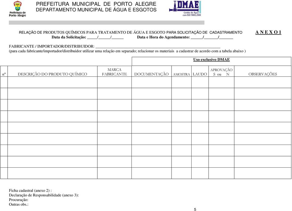 relacionar os materiais a cadastrar de acordo com a tabela abaixo ) Uso exclusivo DMAE nº DESCRIÇÃO DO PRODUTO QUÍMICO MARCA FABRICANTE