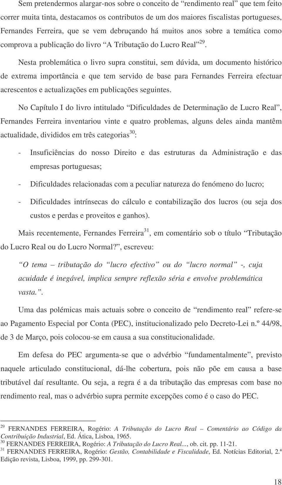 Nesta problemática o livro supra constitui, sem dúvida, um documento histórico de extrema importância e que tem servido de base para Fernandes Ferreira efectuar acrescentos e actualizações em