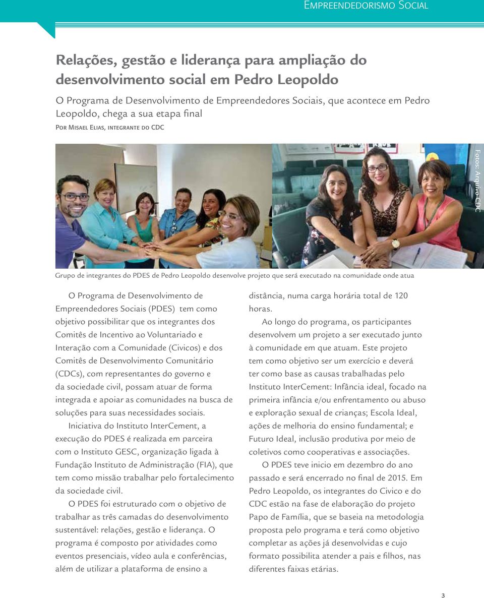 Programa de Desenvolvimento de Empreendedores Sociais (PDES) tem como objetivo possibilitar que os integrantes dos Comitês de Incentivo ao Voluntariado e Interação com a Comunidade (Civicos) e dos