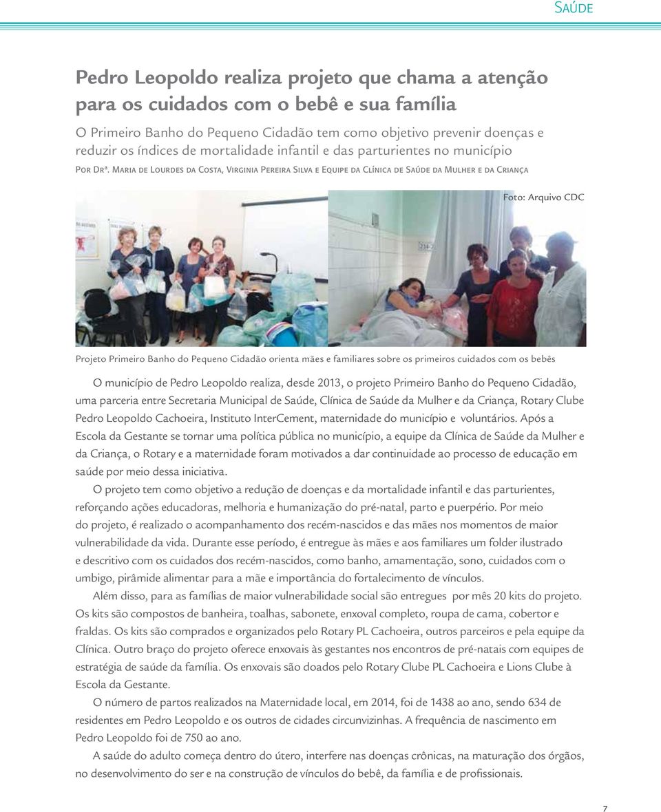 Maria de Lourdes da Costa, Virginia Pereira Silva e Equipe da Clínica de Saúde da Mulher e da Criança Projeto Primeiro Banho do Pequeno Cidadão orienta mães e familiares sobre os primeiros cuidados