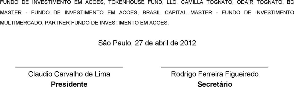 DE INVESTIMENTO MULTIMERCADO, PARTNER FUNDO DE INVESTIMENTO EM ACOES.