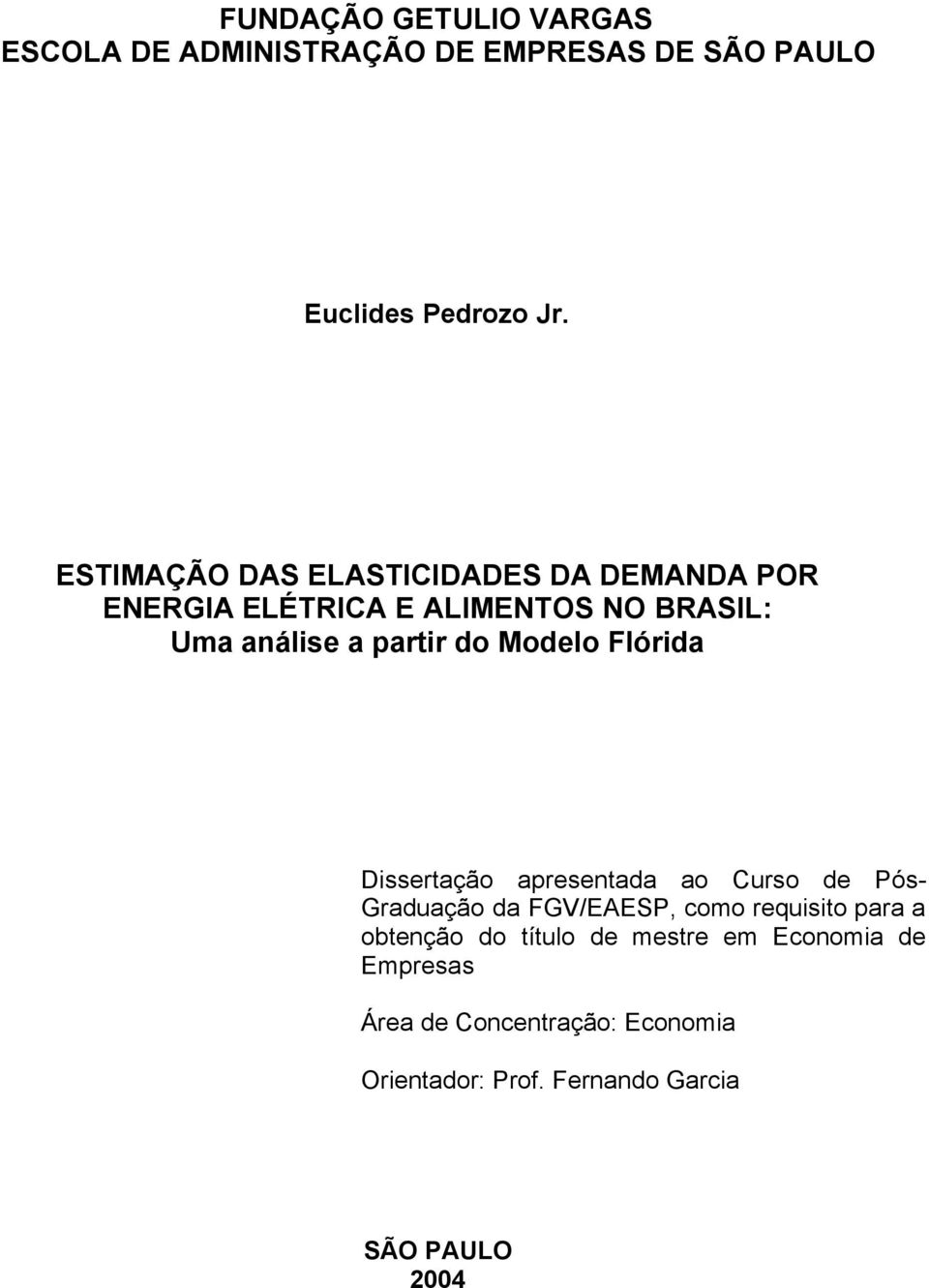 do Modelo Flórda Dssertação aresetada ao Curso de Pós- Graduação da FGV/EAESP, omo requsto ara a