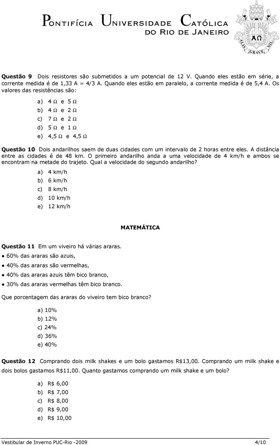 A distância entre as cidades é de 48 km. O primeiro andarilho anda a uma velocidade de 4 km/h e ambos se encontram na metade do trajeto. Qual a velocidade do segundo andarilho?