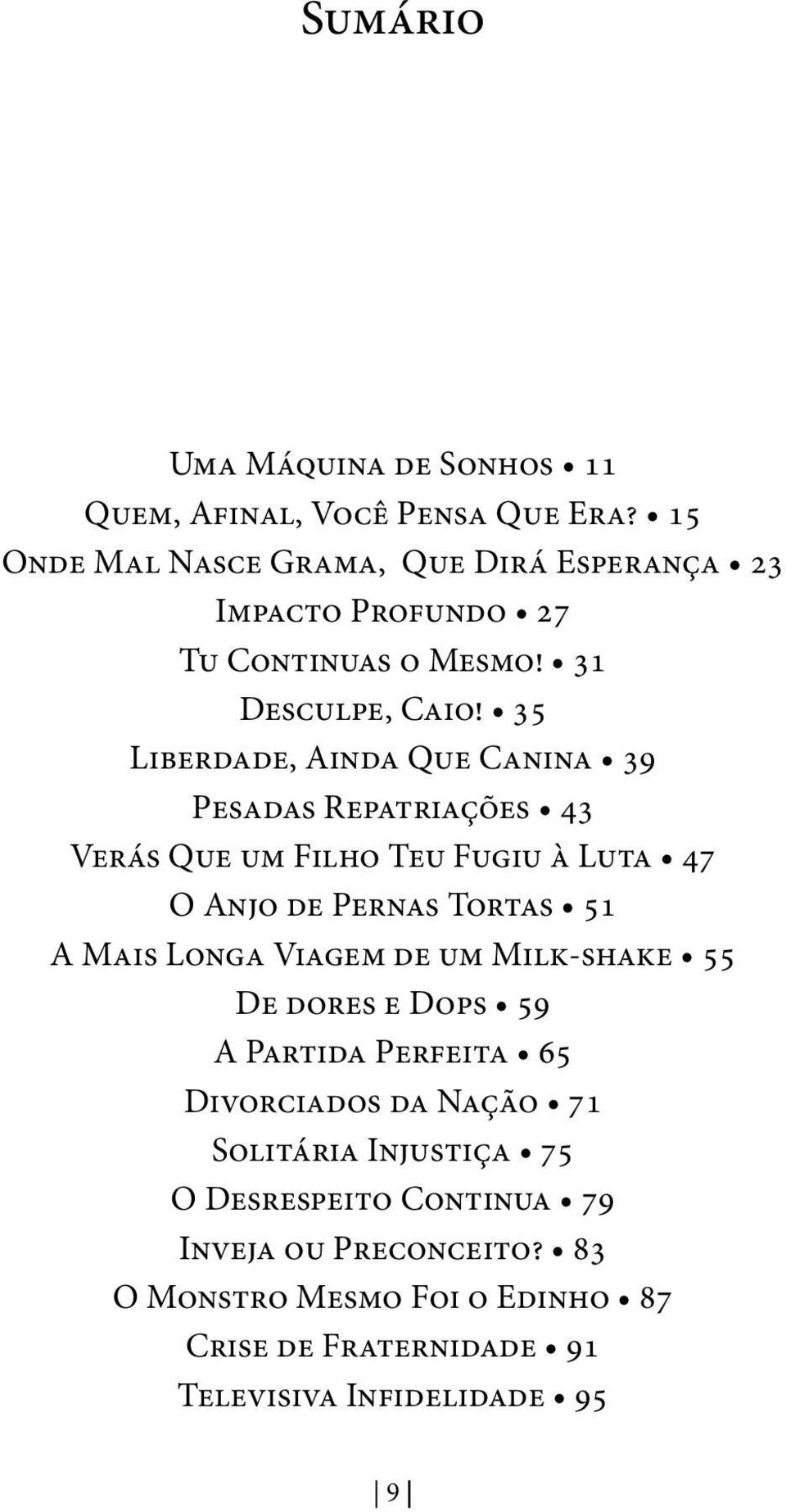 35 Liberdade, Ainda Que Canina 39 Pesadas Repatriações 43 Verás Que um Filho Teu Fugiu à Luta 47 O Anjo de Pernas Tortas 51 A Mais Longa