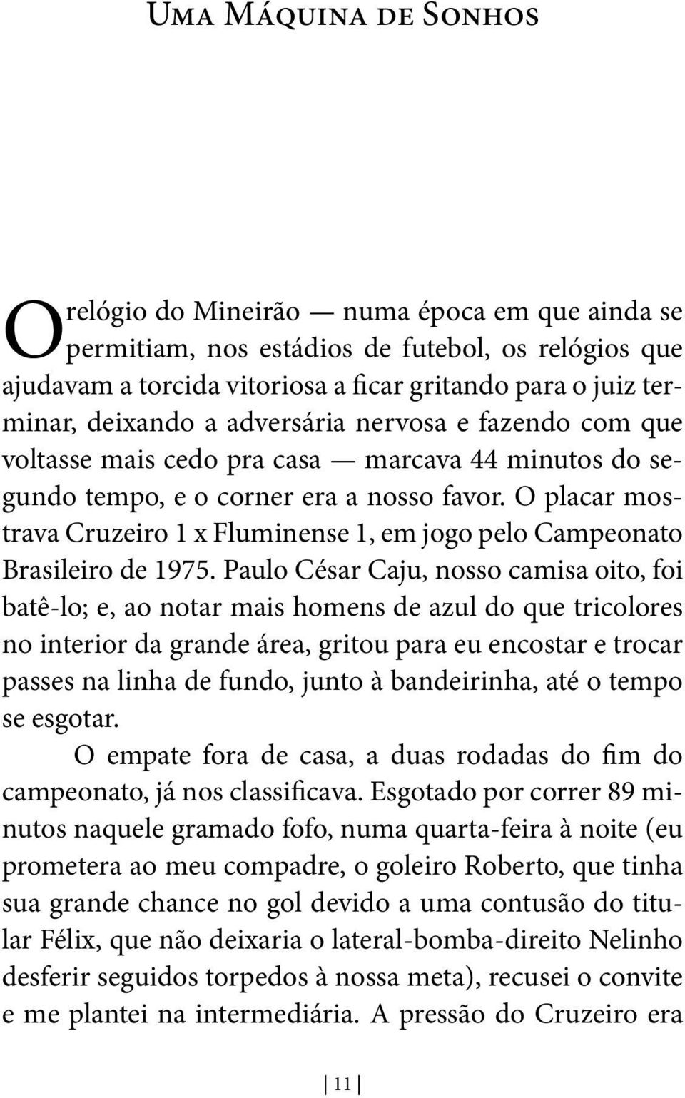 O placar mostrava Cruzeiro 1 x Fluminense 1, em jogo pelo Campeonato Brasileiro de 1975.