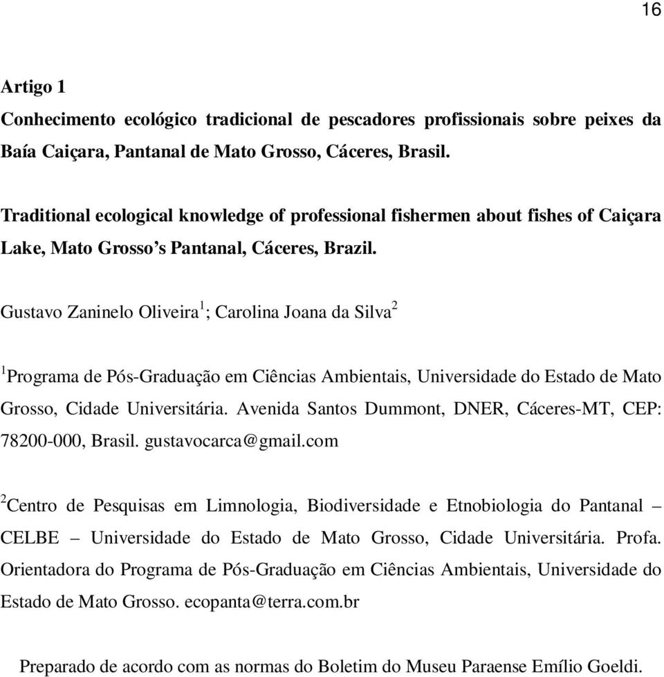 Gustavo Zaninelo Oliveira 1 ; Carolina Joana da Silva 2 1 Programa de Pós-Graduação em Ciências Ambientais, Universidade do Estado de Mato Grosso, Cidade Universitária.