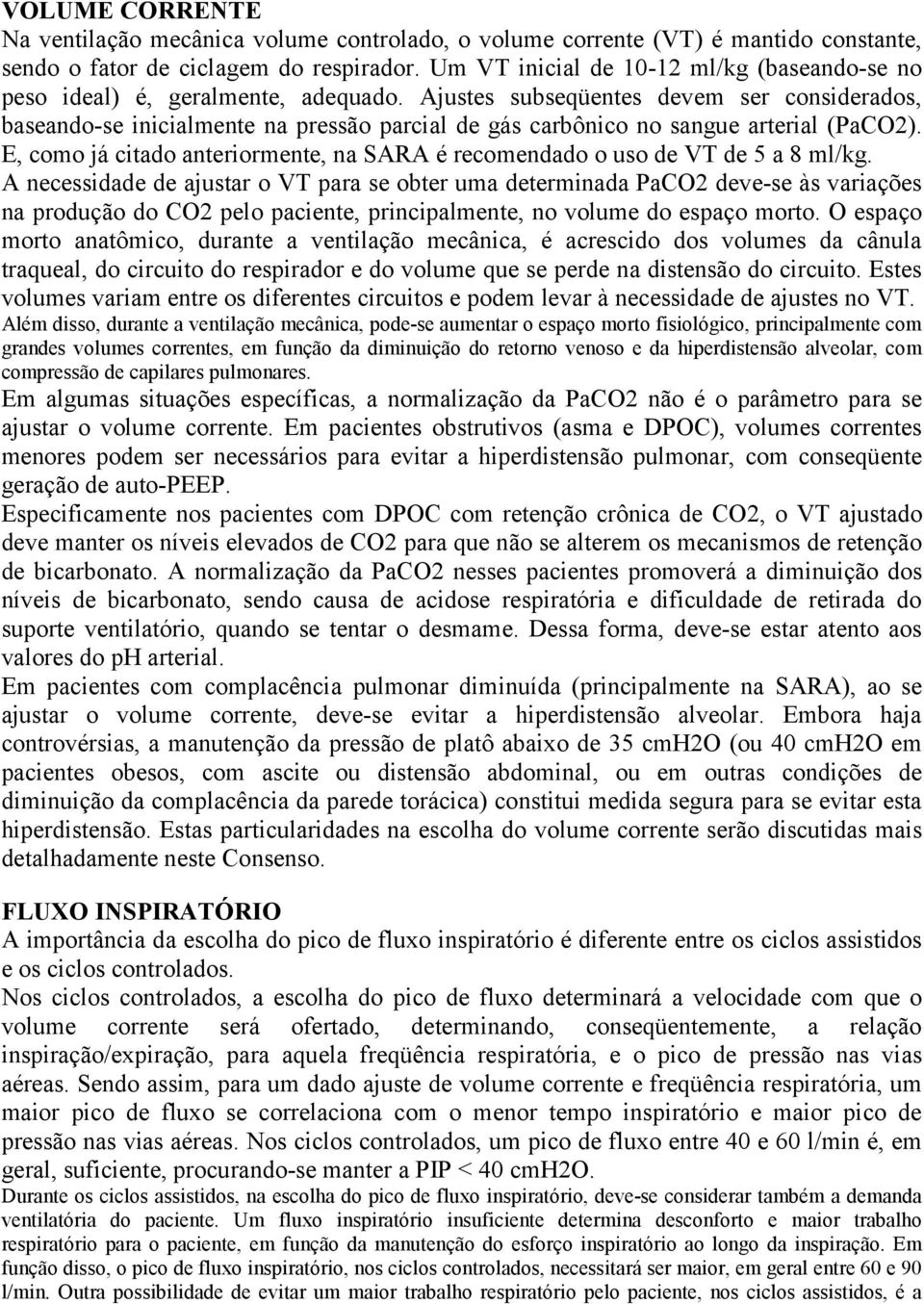 Ajustes subseqüentes devem ser considerados, baseando-se inicialmente na pressão parcial de gás carbônico no sangue arterial (PaCO2).