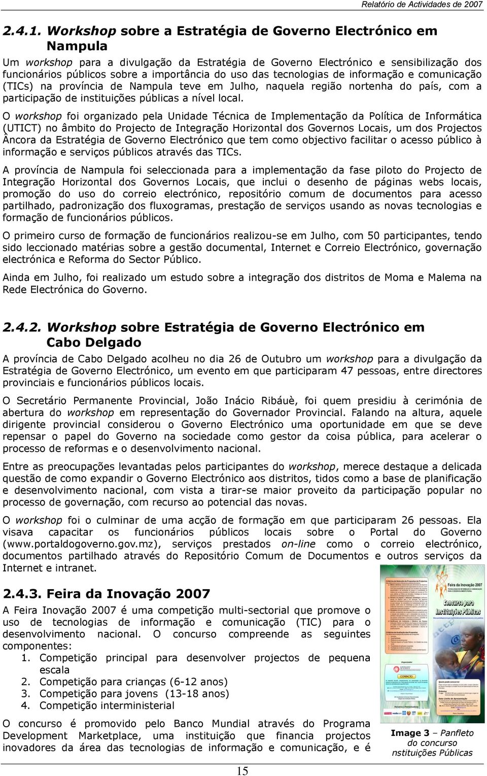 das tecnologias de informação e comunicação (TICs) na província de Nampula teve em Julho, naquela região nortenha do país, com a participação de instituições públicas a nível local.