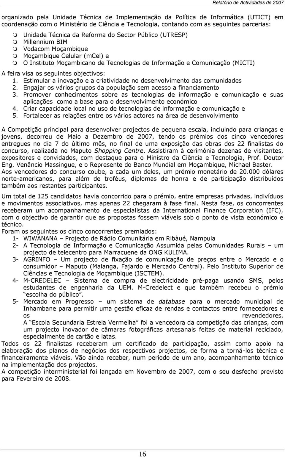 objectivos: 1. Estimular a inovação e a criatividade no desenvolvimento das comunidades 2. Engajar os vários grupos da população sem acesso a financiamento 3.