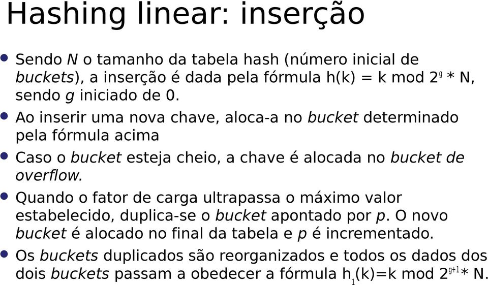 Ao inserir uma nova chave, aloca-a no bucket determinado pela fórmula acima Caso o bucket esteja cheio, a chave é alocada no bucket de overflow.