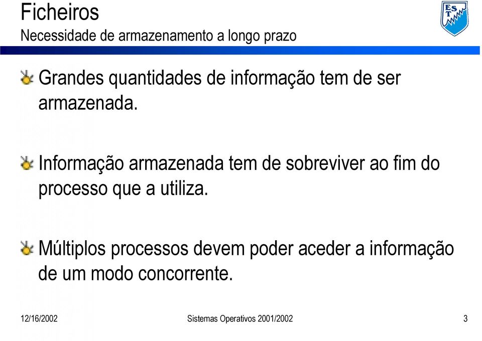 Informação armazenada tem de sobreviver ao fim do processo que a utiliza.