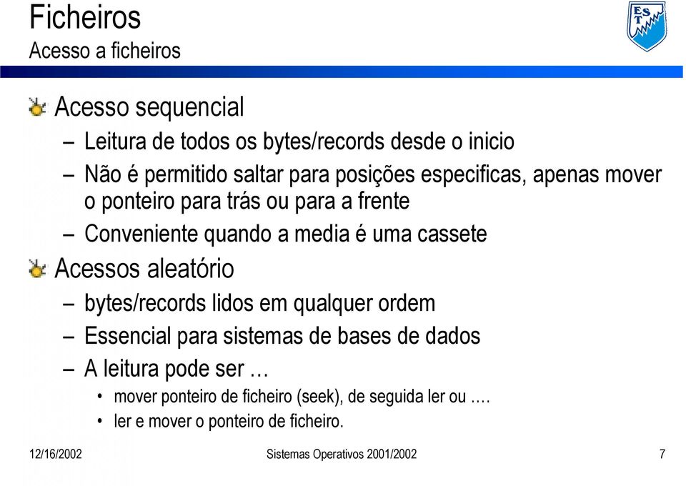 Acessos aleatório bytes/records lidos em qualquer ordem Essencial para sistemas de bases de dados A leitura pode ser