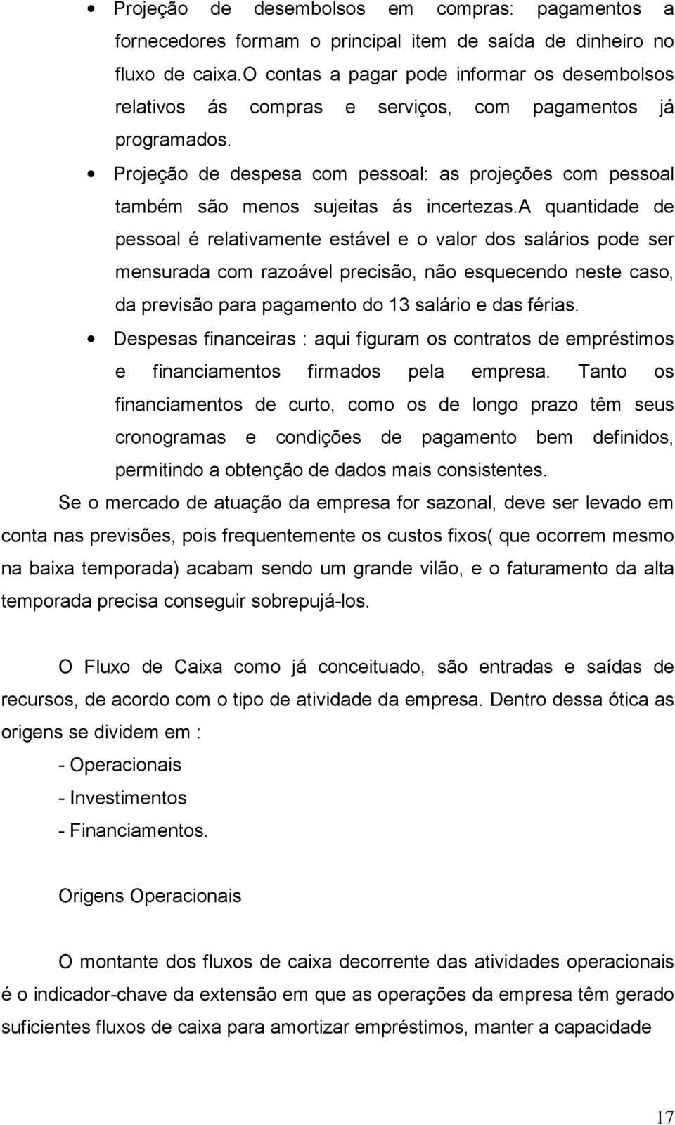 Projeção de despesa com pessoal: as projeções com pessoal também são menos sujeitas ás incertezas.