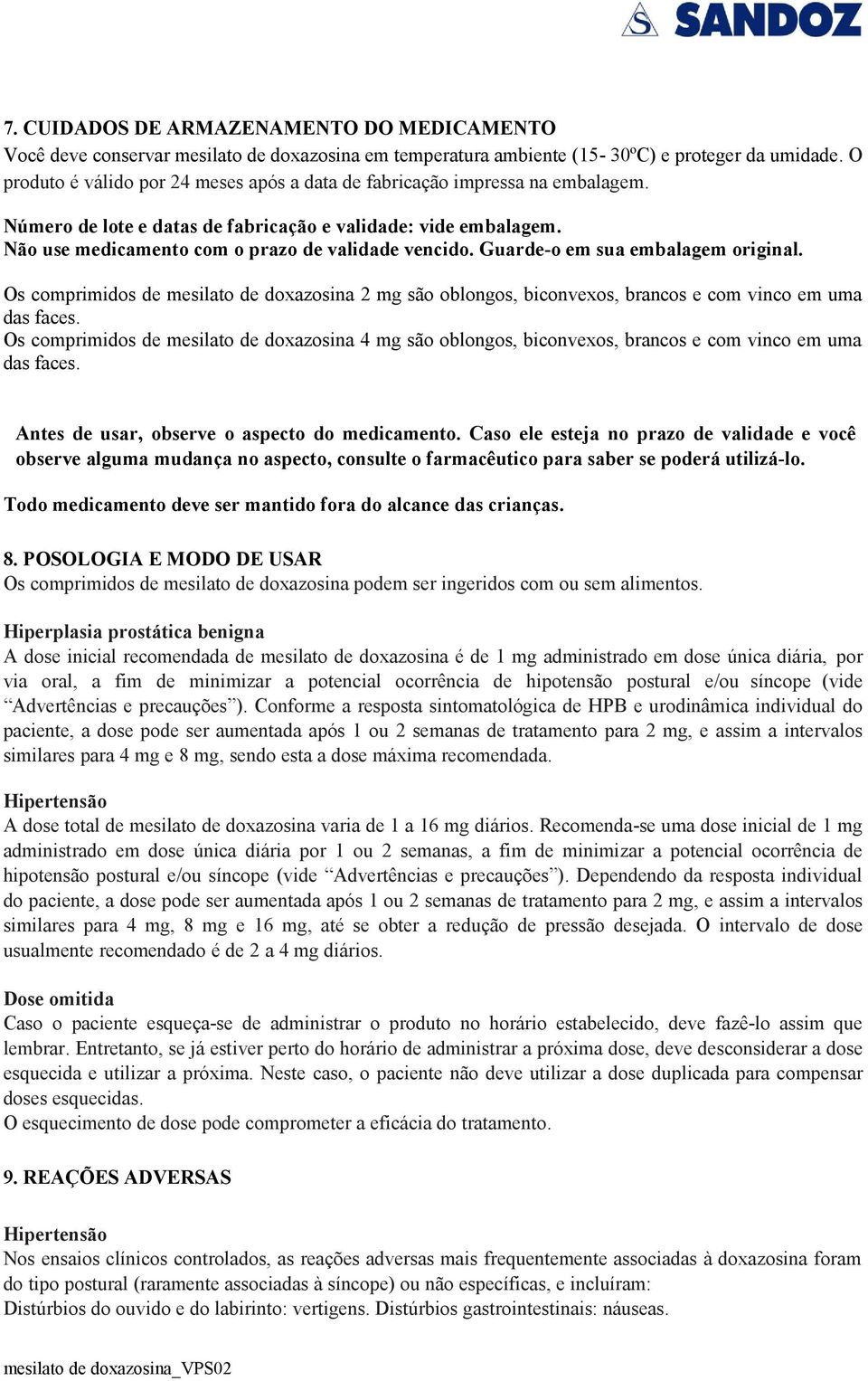 Guarde-o em sua embalagem original. Os comprimidos de mesilato de doxazosina 2 mg são oblongos, biconvexos, brancos e com vinco em uma das faces.