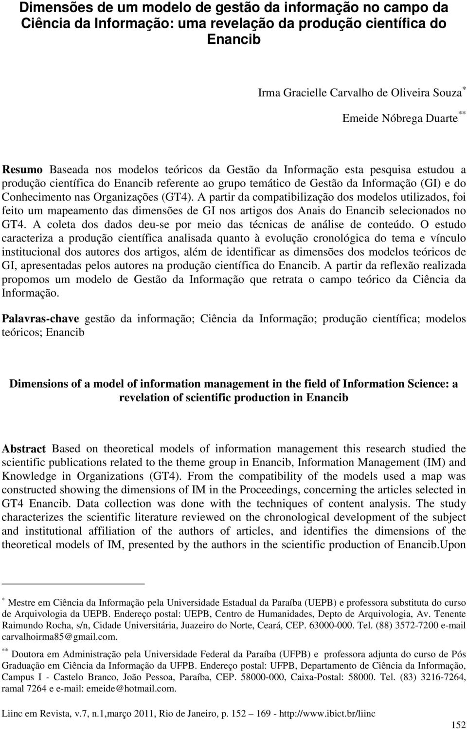 Organizações (GT4). A partir da compatibilização dos modelos utilizados, foi feito um mapeamento das dimensões de GI nos artigos dos Anais do Enancib selecionados no GT4.