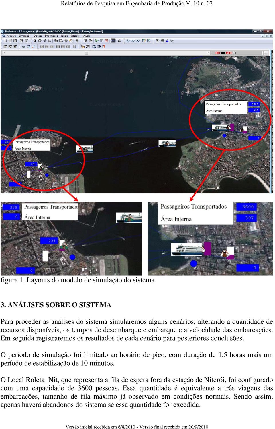 embarcações. Em seguida registraremos os resultados de cada cenário para posteriores conclusões.