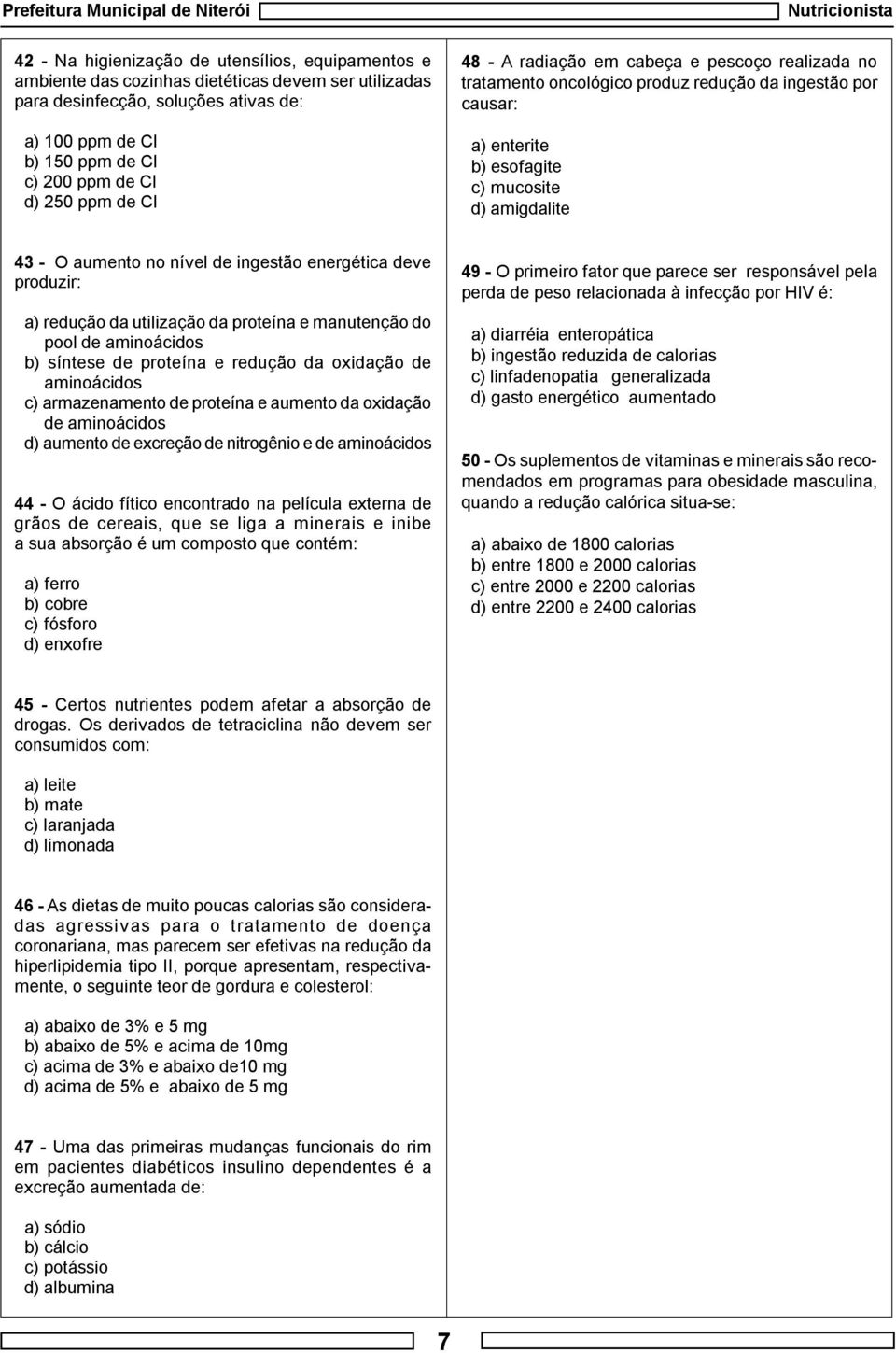 de ingestão energética deve produzir: a) redução da utilização da proteína e manutenção do pool de aminoácidos b) síntese de proteína e redução da oxidação de aminoácidos c) armazenamento de proteína