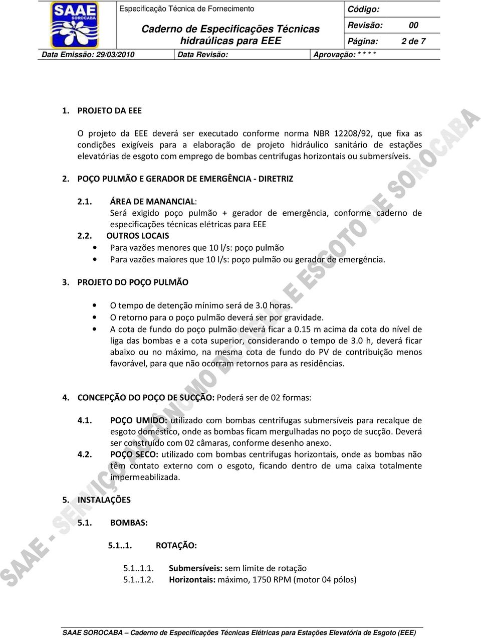 com emprego de bombas centrifugas horizontais ou submersíveis. 2. POÇO PULMÃO E GERADOR DE EMERGÊNCIA - DIRETRIZ 2.1.