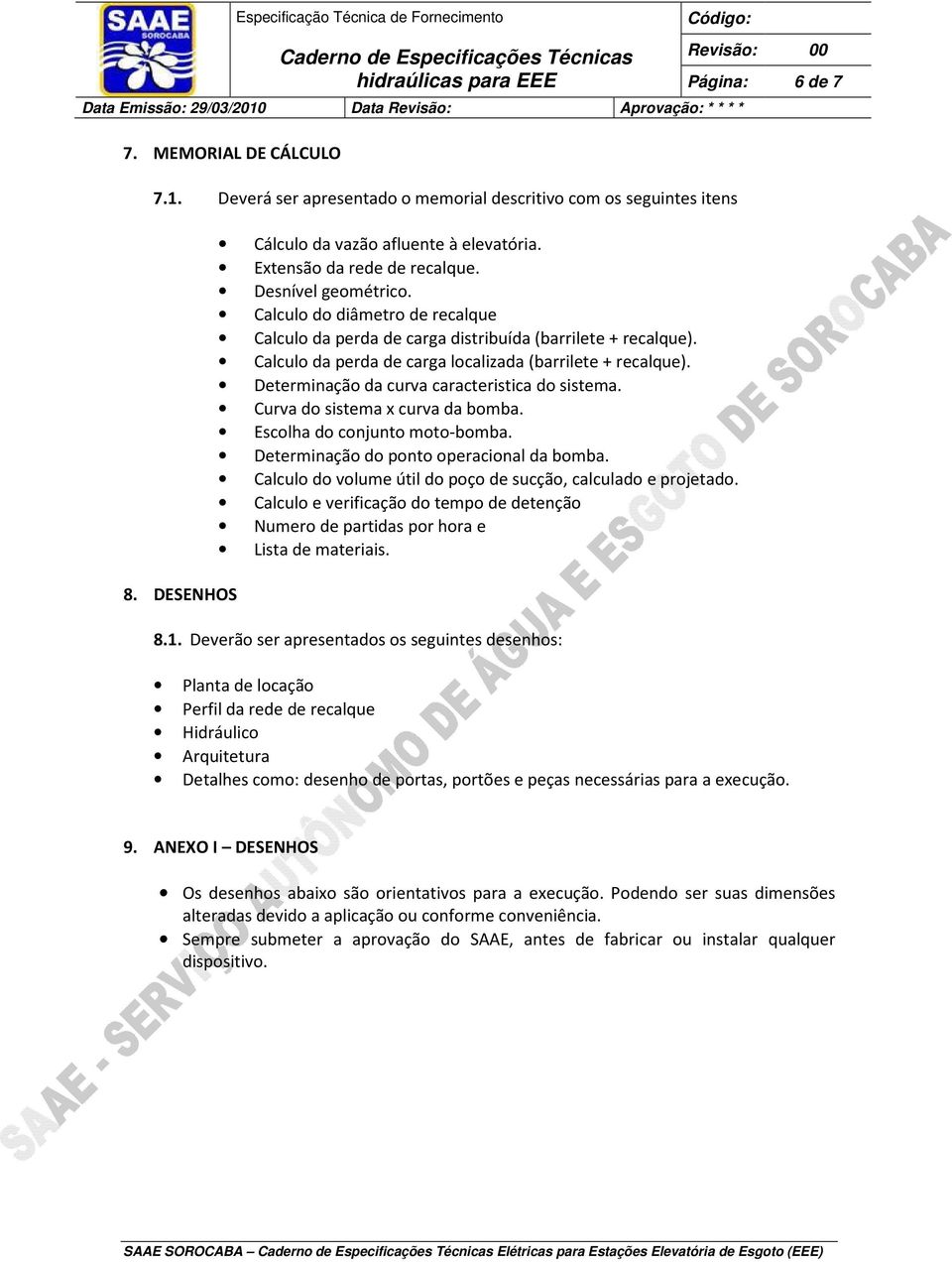 Determinação da curva caracteristica do sistema. Curva do sistema x curva da bomba. Escolha do conjunto moto-bomba. Determinação do ponto operacional da bomba.