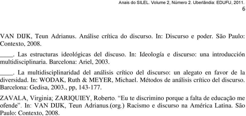 . La multidisciplinaridad del análisis crítico del discurso: un alegato en favor de la diversidad. In: WODAK, Ruth & MEYER, Michael.