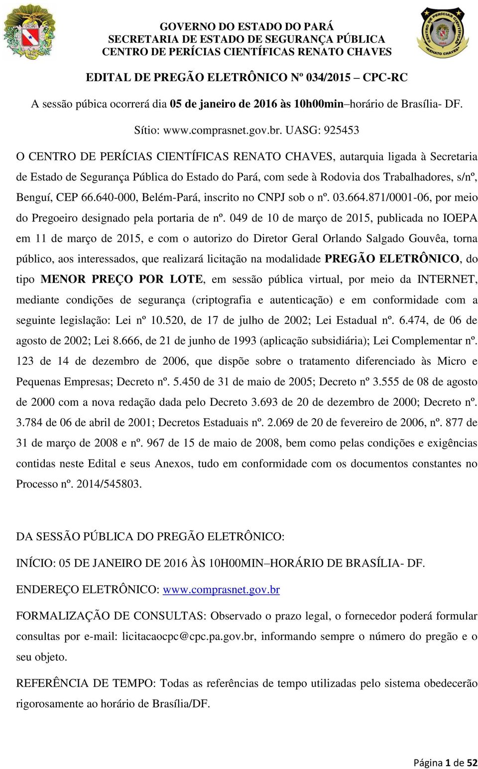 640-000, Belém-Pará, inscrito no CNPJ sob o nº. 03.664.871/0001-06, por meio do Pregoeiro designado pela portaria de nº.