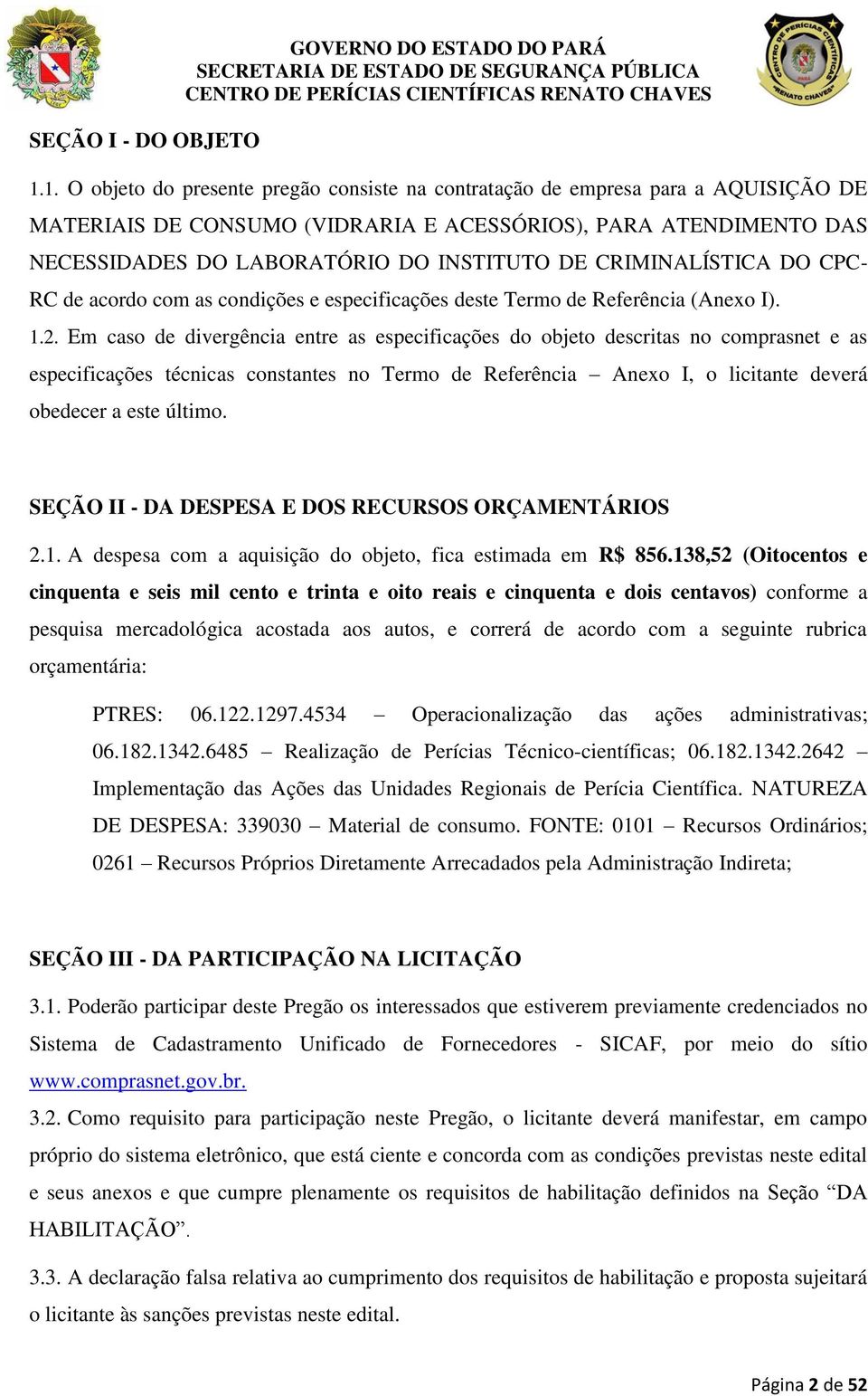 CRIMINALÍSTICA DO CPC- RC de acordo com as condições e especificações deste Termo de Referência (Anexo I). 1.2.