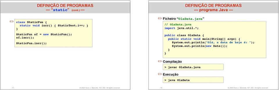 *; programa Java public class OlaData public static void main(string[] args) System.out.