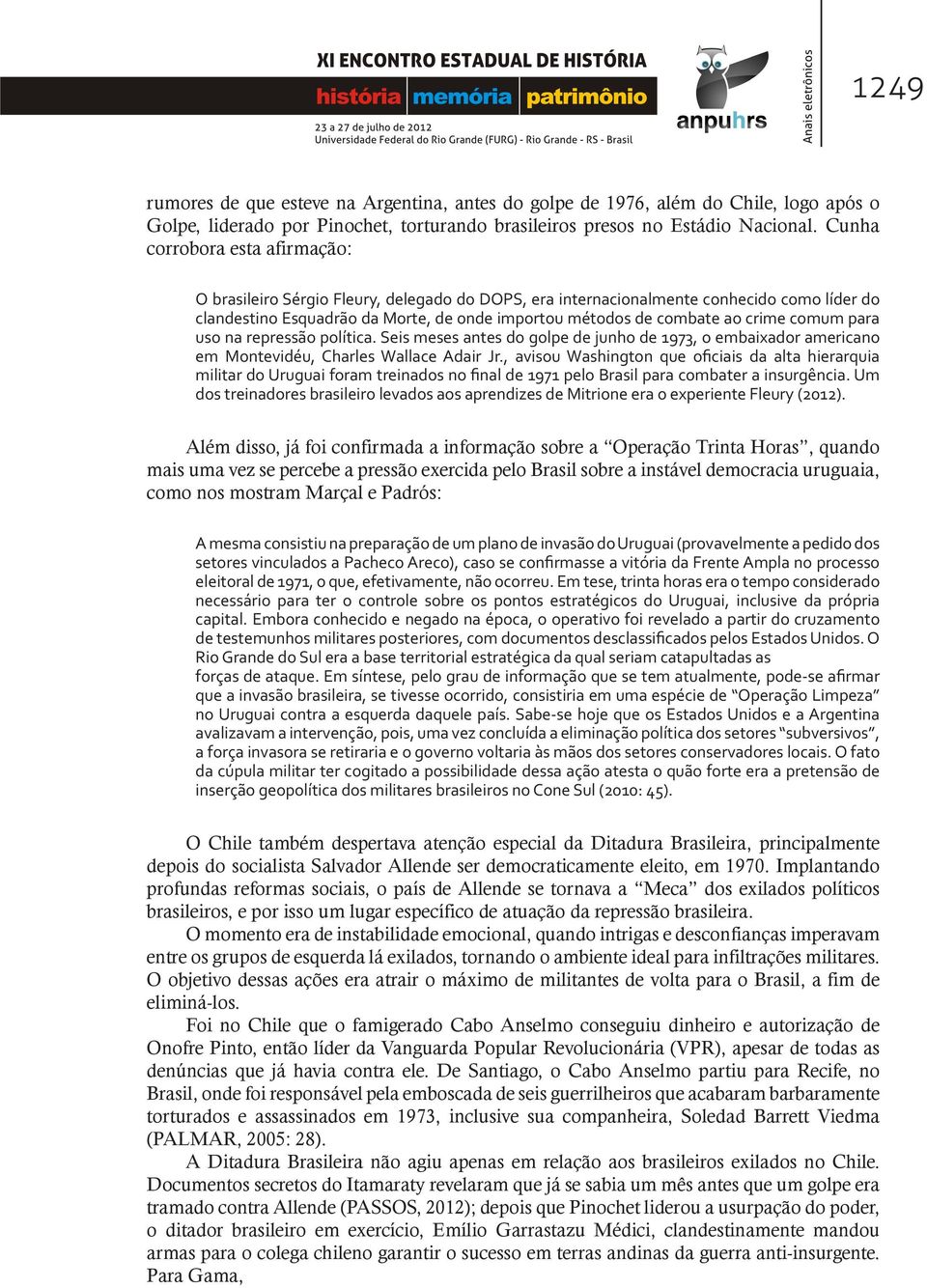 crime comum para uso na repressão política. Seis meses antes do golpe de junho de 1973, o embaixador americano em Montevidéu, Charles Wallace Adair Jr.