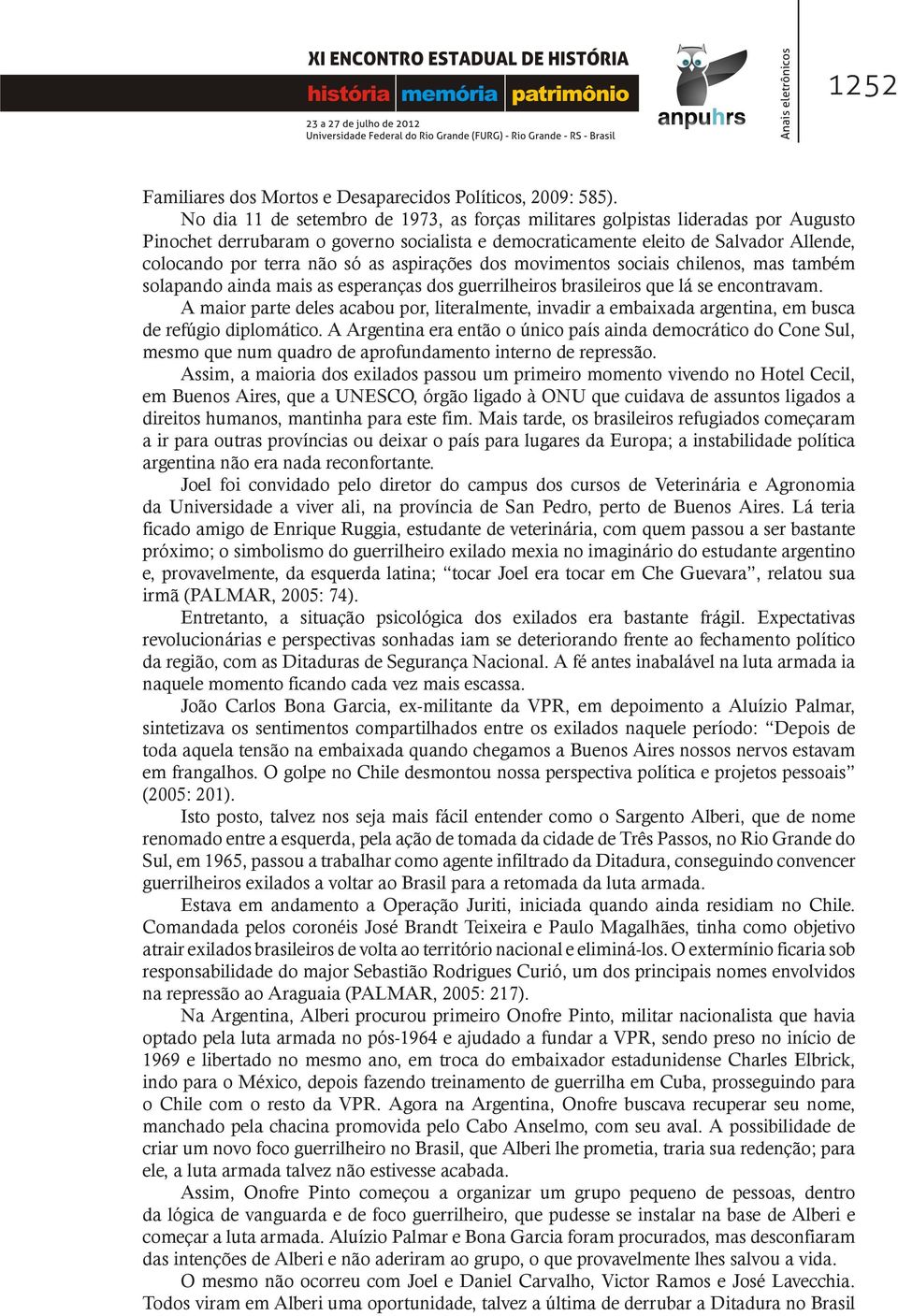 as aspirações dos movimentos sociais chilenos, mas também solapando ainda mais as esperanças dos guerrilheiros brasileiros que lá se encontravam.