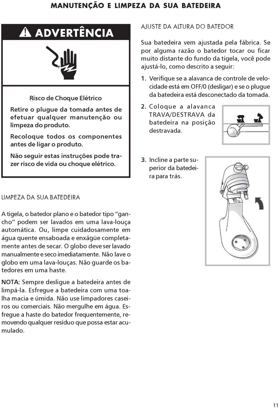 Se por alguma razão o batedor tocar ou ficar muito distante do fundo da tigela, você pode ajustá-lo, como descrito a seguir: 1.