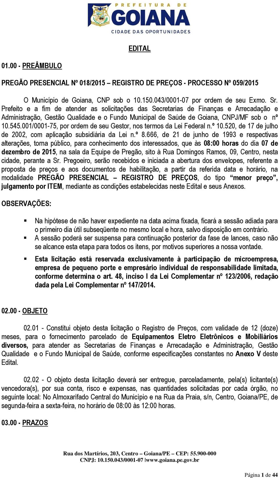 001/0001-75, por ordem de seu Gestor, nos termos da Lei Federal n.º 10.520, de 17 de julho de 2002, com aplicação subsidiária da Lei n.º 8.