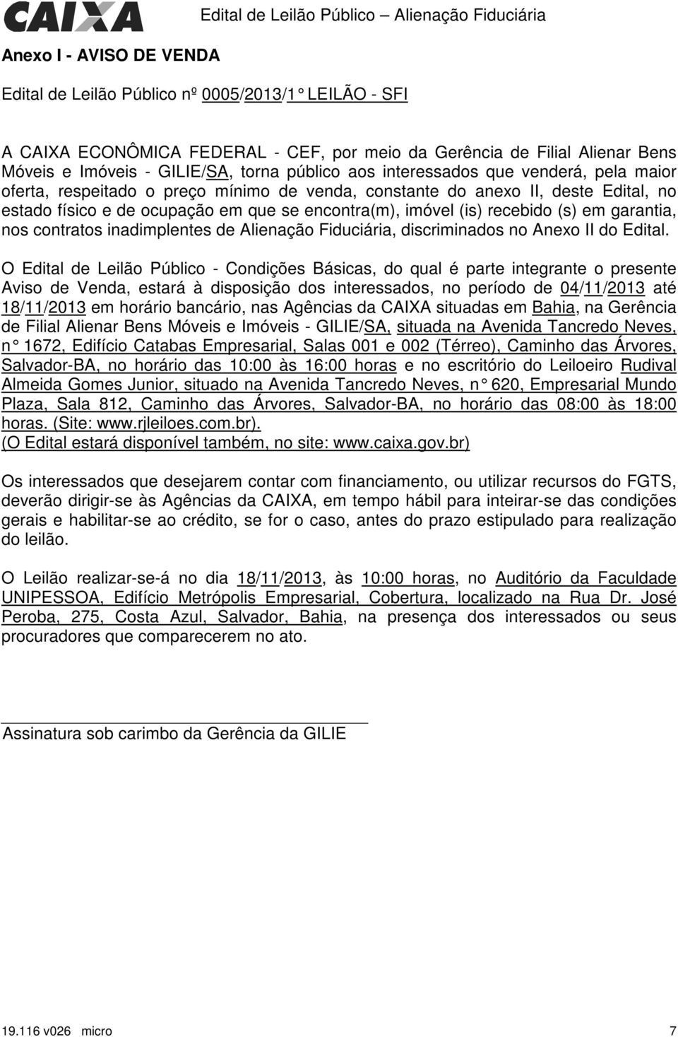 ocupação em que se encontra(m), imóvel (is) recebido (s) em garantia, nos contratos inadimplentes de Alienação Fiduciária, discriminados no Anexo II do Edital.