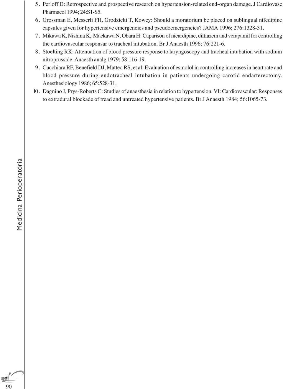 Mikawa K, Nishina K, Maekawa N, Obara H: Caparison of nicardipine, diltiazem and verapamil for controlling the cardiovascular responsar to tracheal intubation. Br J Anaesth 1996; 76:221-6. 8.