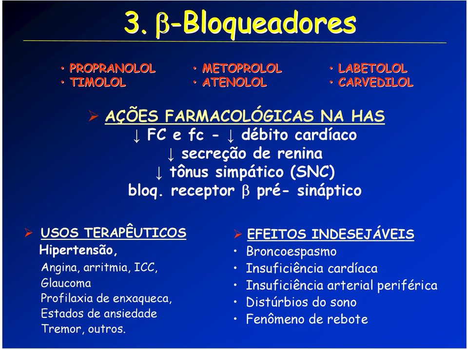 receptor β pré- sináptico USOS TERAPÊUTICOS Hipertensão, Angina, arritmia, ICC, Glaucoma Profilaxia de enxaqueca,