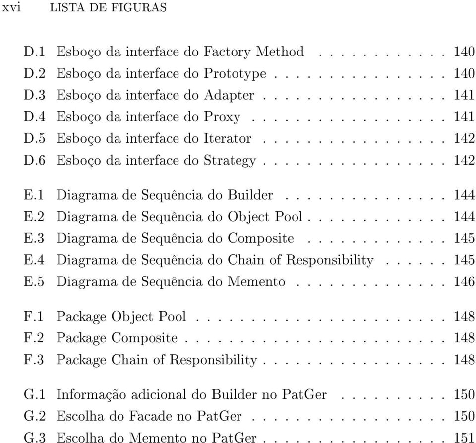 1 Diagrama de Sequência do Builder............... 144 E.2 Diagrama de Sequência do Object Pool............. 144 E.3 Diagrama de Sequência do Composite............. 145 E.